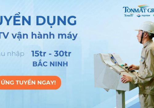 [TONMAT GROUP TUYỂN DỤNG] - KỸ THUẬT VIÊN VẬN HÀNH MÁY